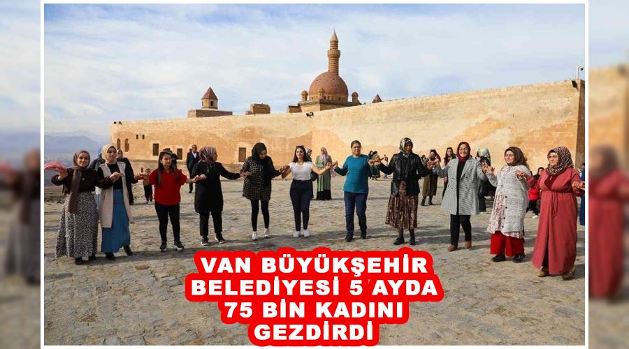 Van Büyükşehir Belediyesi 5 ayda 75 bin kadını gezdirdi