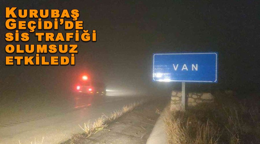 Kurubaş Geçidi’de sis trafiği olumsuz etkiledi