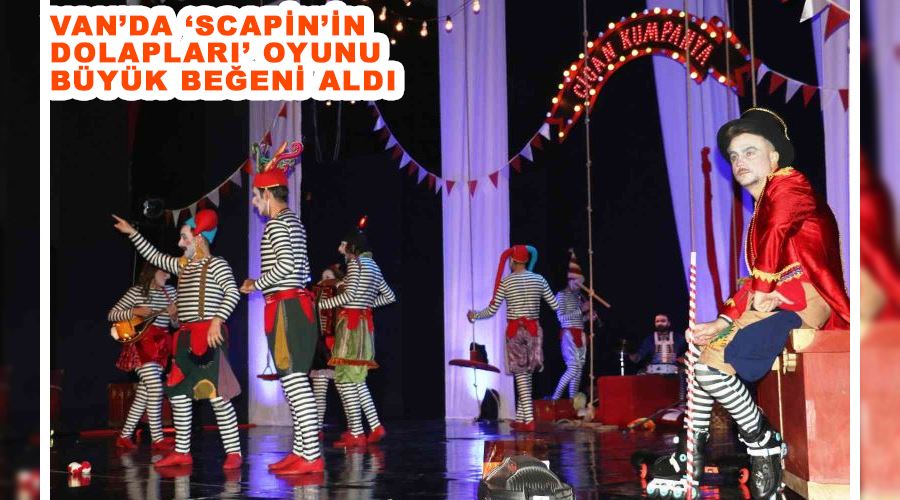 Van’da ‘Scapin’in Dolapları’ oyunu büyük beğeni aldı