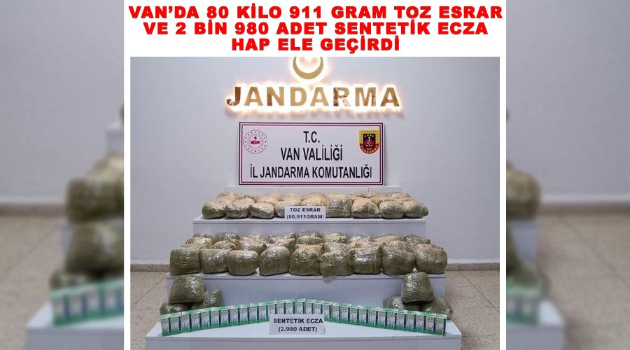 Van’da 80 kilo 911 gram toz esrar ve 2 bin 980 adet sentetik ecza hap ele geçirdi