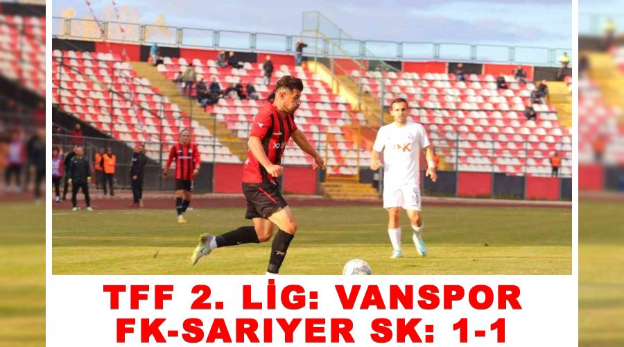 TFF 2. Lig: Vanspor FK-Sarıyer SK: 1-1