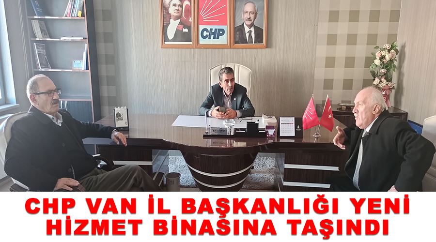 CHP Van İl Başkanlığı Yeni Hizmet Binasına Taşındı