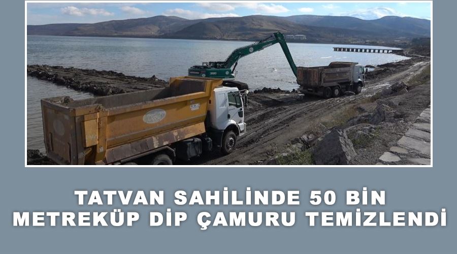 Tatvan sahilinde 50 bin metreküp dip çamuru temizlendi