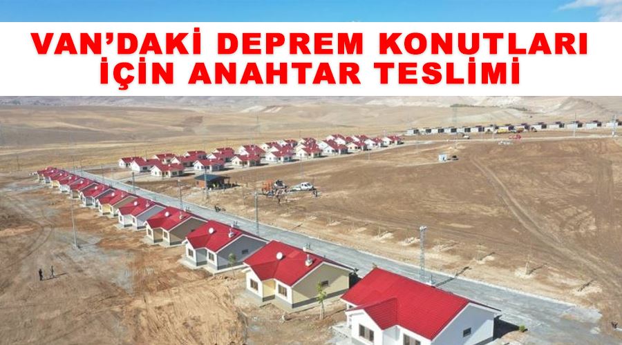 Van’daki deprem konutları için anahtar teslimi