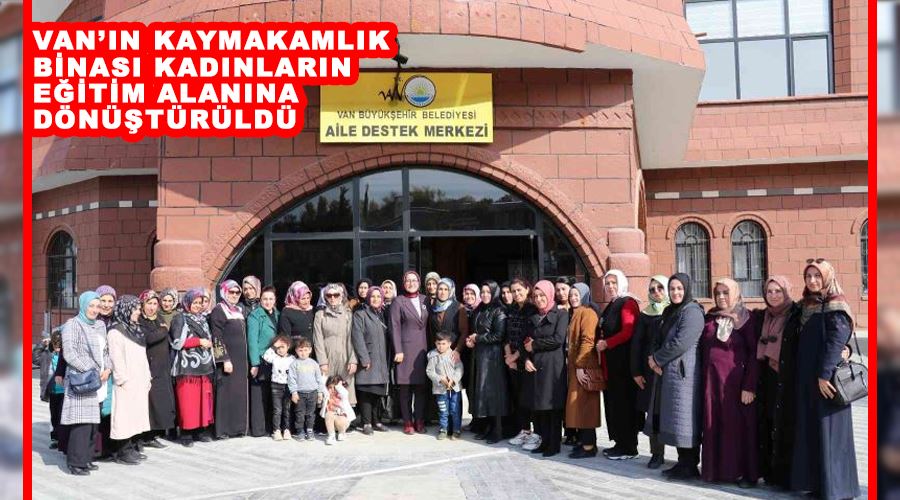 Van’ın Kaymakamlık binası kadınların eğitim alanına dönüştürüldü