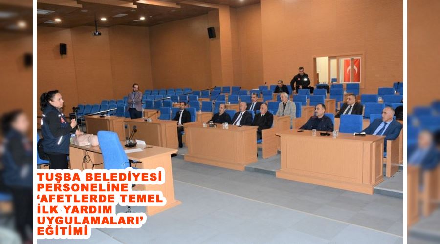 Tuşba Belediyesi personeline ‘Afetlerde Temel İlk Yardım Uygulamaları’ eğitimi