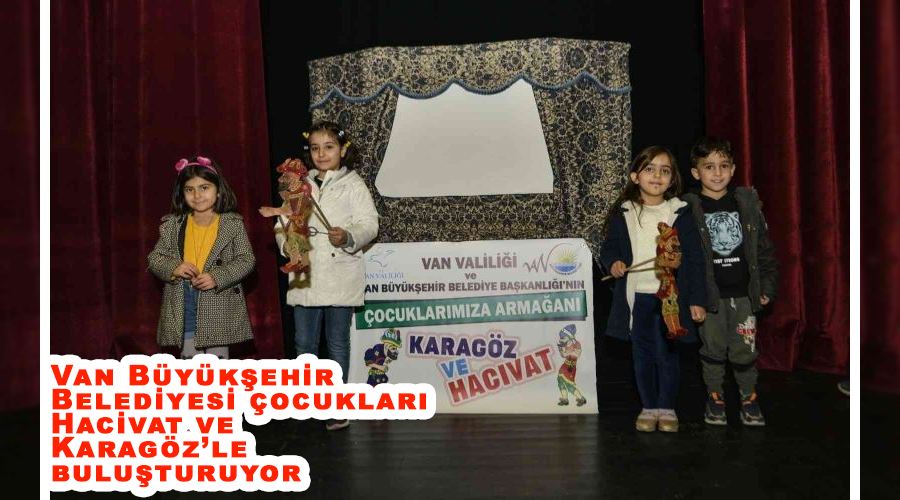 Van Büyükşehir Belediyesi çocukları Hacivat ve Karagöz’le buluşturuyor