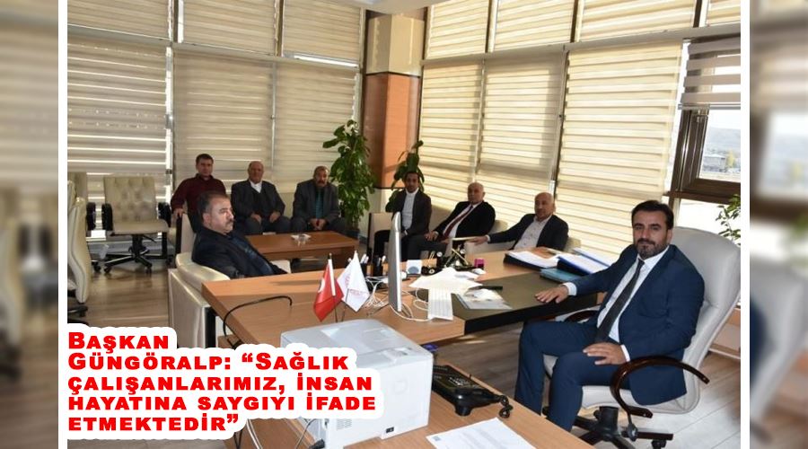 Başkan Güngöralp: “Sağlık çalışanlarımız, insan hayatına saygıyı ifade etmektedir”