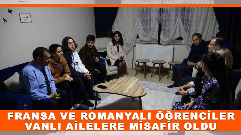 Fransa ve Romanyalı öğrenciler Vanlı ailelere misafir oldu