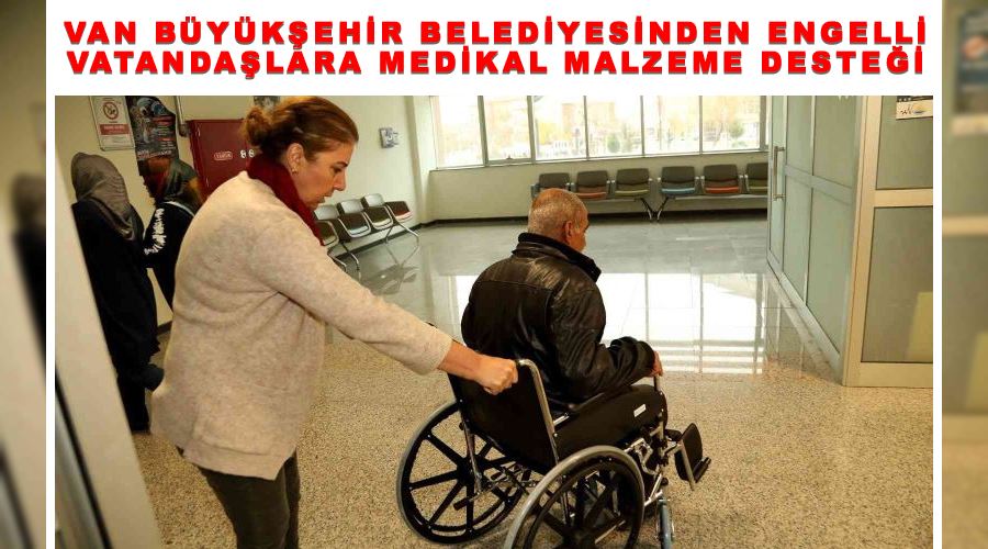 Van Büyükşehir Belediyesinden engelli vatandaşlara medikal malzeme desteği