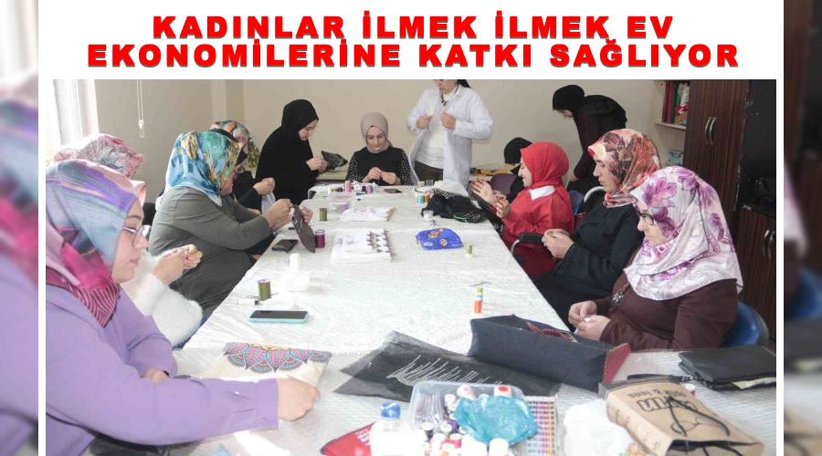 Kadınlar ilmek ilmek ev ekonomilerine katkı sağlıyor