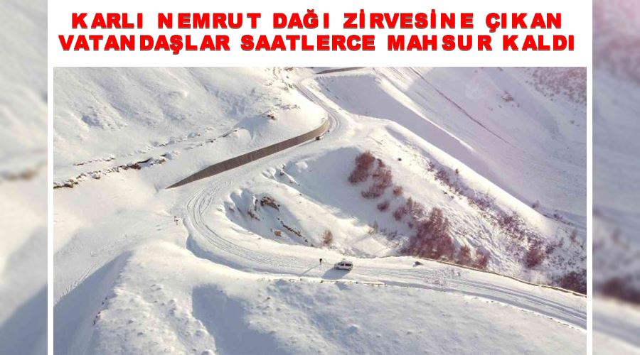 Karlı Nemrut Dağı zirvesine çıkan vatandaşlar saatlerce mahsur kaldı