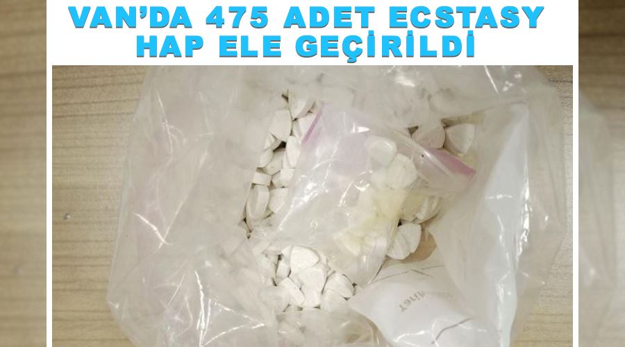 Van’da 475 adet ecstasy hap ele geçirildi