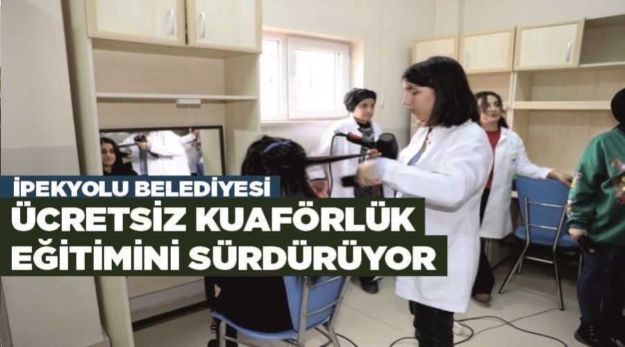 İpekyolu Belediyesi ücretsiz kuaförlük eğitimini sürdürüyor