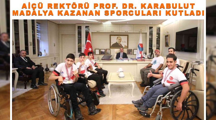 AİÇÜ Rektörü Prof. Dr. Karabulut madalya kazanan sporcuları kutladı