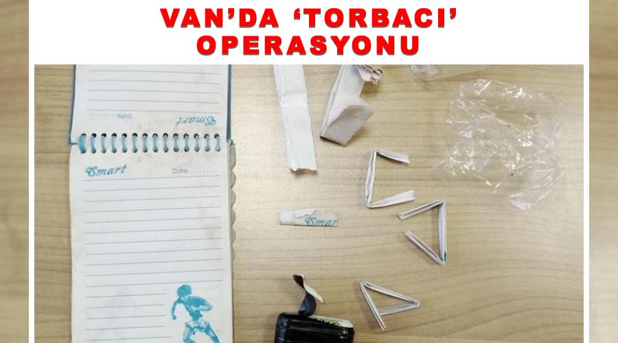 Van’da ‘torbacı’ operasyonu