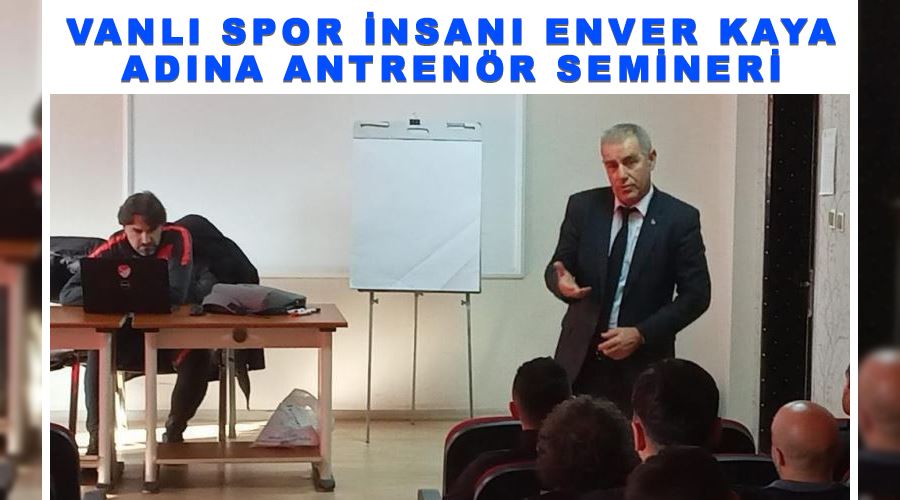 Vanlı spor insanı Enver Kaya adına antrenör semineri