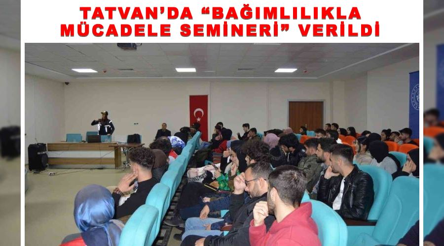 Tatvan’da “Bağımlılıkla Mücadele Semineri” verildi