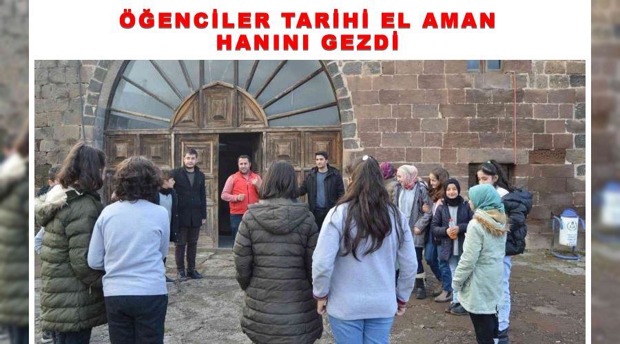 Öğenciler tarihi El Aman Hanını gezdi