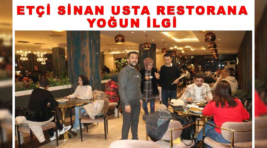 Etçi Sinan Usta Restorana yoğun ilgi