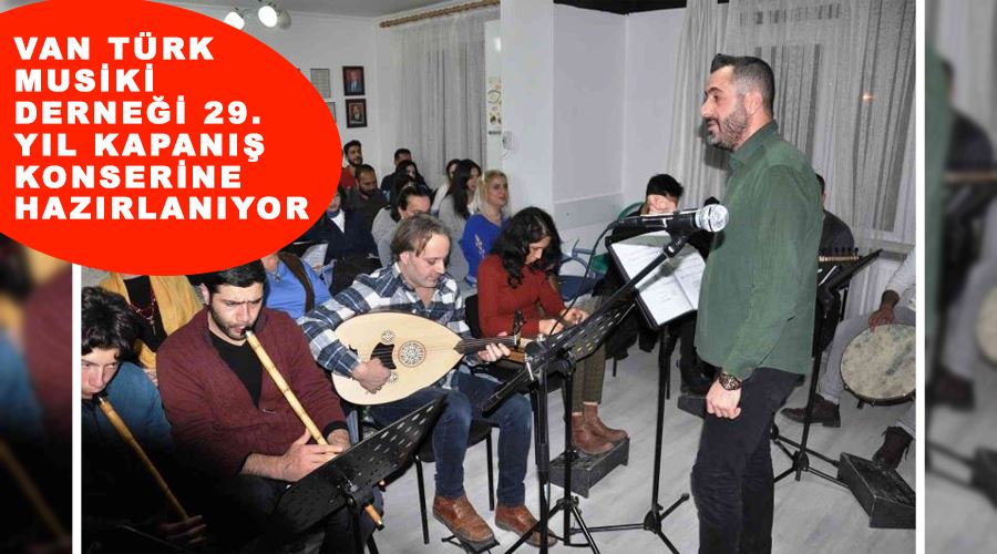 Van Türk Musiki Derneği 29. yıl kapanış konserine hazırlanıyor