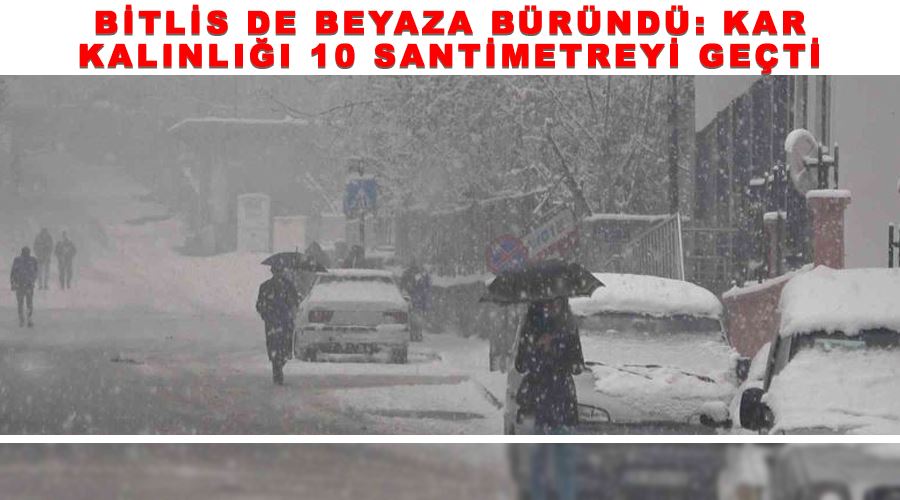 Bitlis de beyaza büründü: Kar kalınlığı 10 santimetreyi geçti