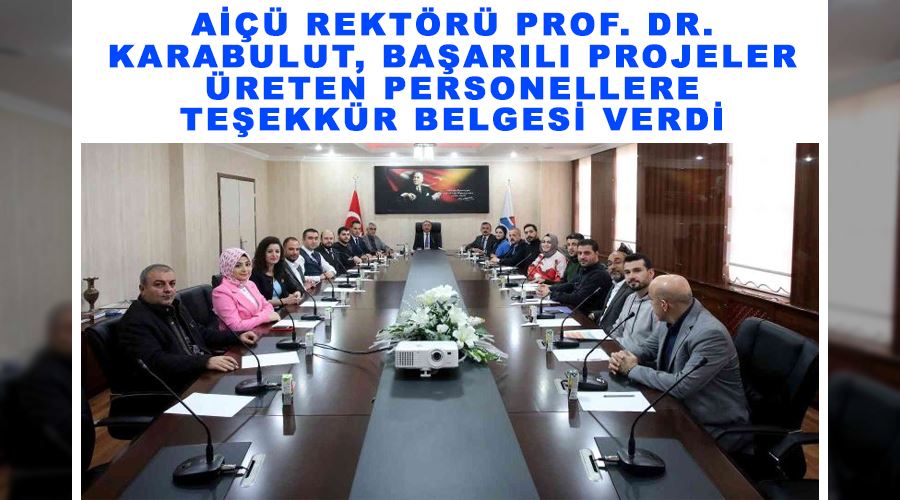 AİÇÜ Rektörü Prof. Dr. Karabulut, başarılı projeler üreten personellere teşekkür belgesi verdi