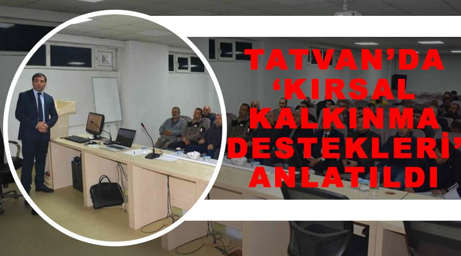 Tatvan’da ‘kırsal kalkınma destekleri’ anlatıldı