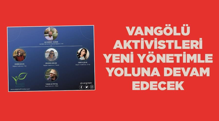  Vangölü Aktivistleri yeni yönetimle yoluna devam edecek