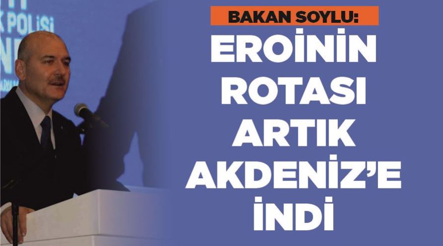 Bakan Soylu: “Eroinin rotası artık Akdeniz’e indi”