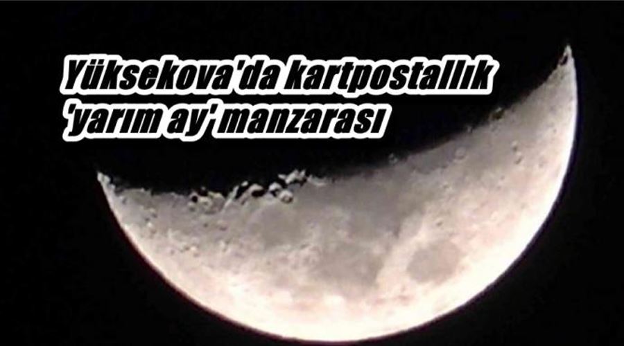 Yüksekova’da kartpostallık ’yarım ay’ manzarası