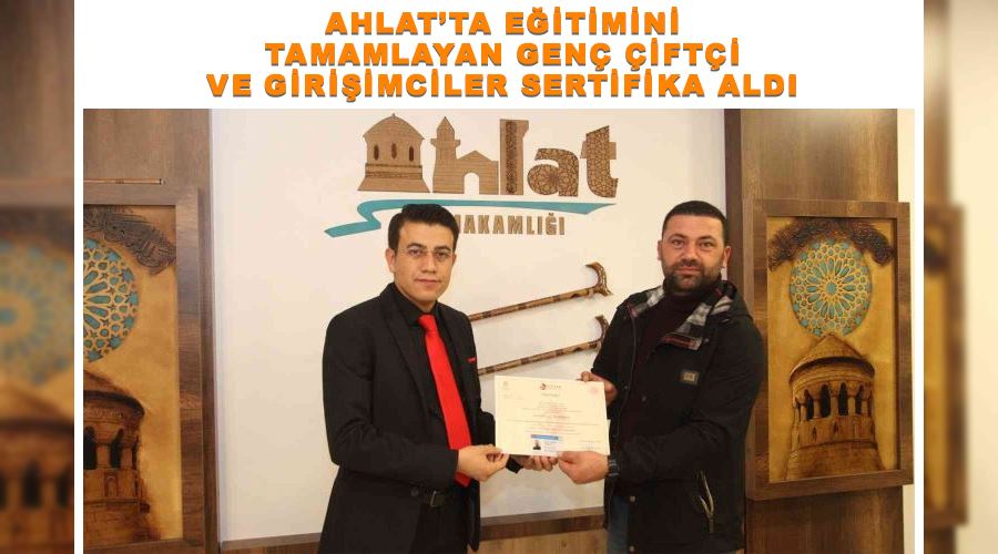 Ahlat’ta eğitimini tamamlayan genç çiftçi ve girişimciler sertifika aldı