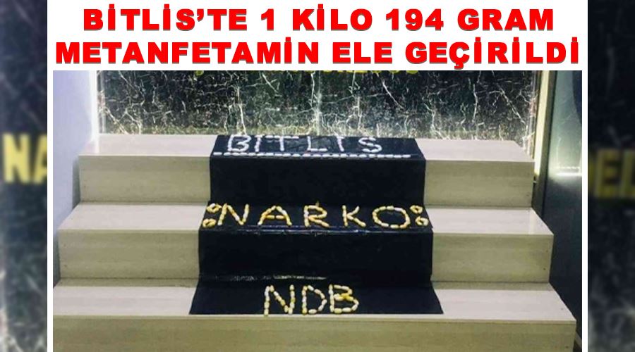 Bitlis’te 1 kilo 194 gram Metanfetamin ele geçirildi