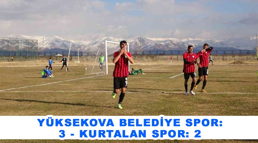 Yüksekova Belediye Spor: 3 - Kurtalan Spor: 2