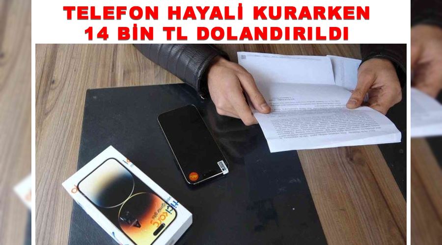 Telefon hayali kurarken 14 bin TL dolandırıldı