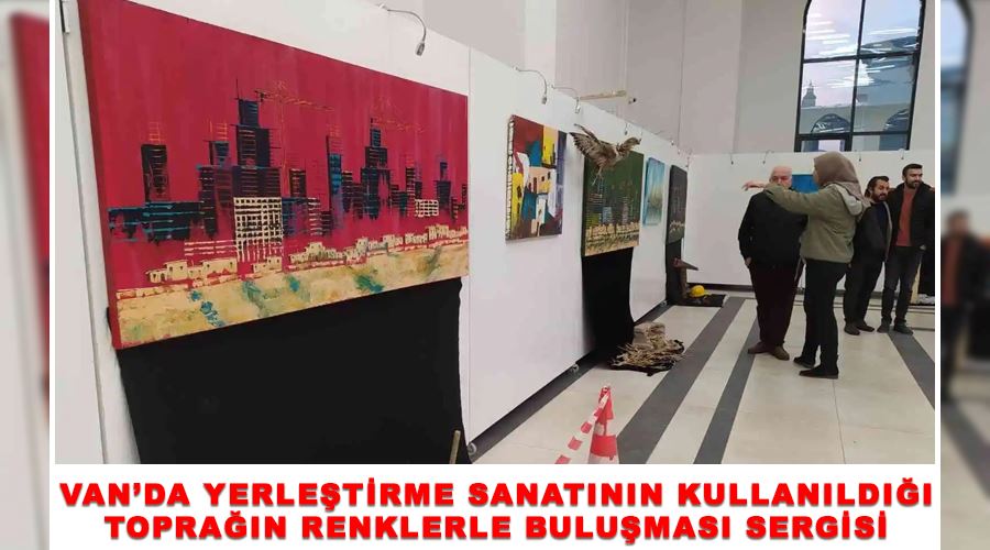 Van’da yerleştirme sanatının kullanıldığı Toprağın Renklerle Buluşması sergisi