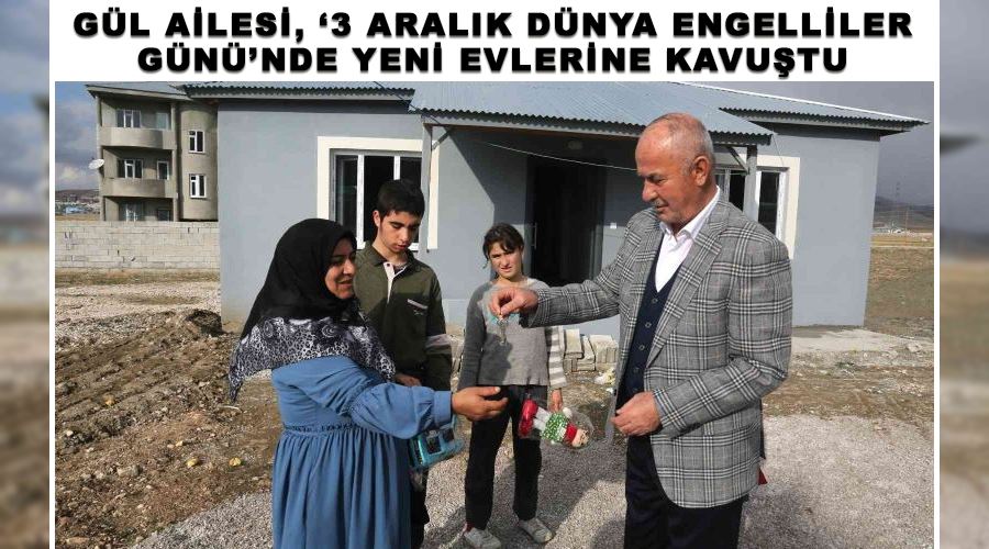 Gül ailesi, ‘3 Aralık Dünya Engelliler Günü’nde yeni evlerine kavuştu