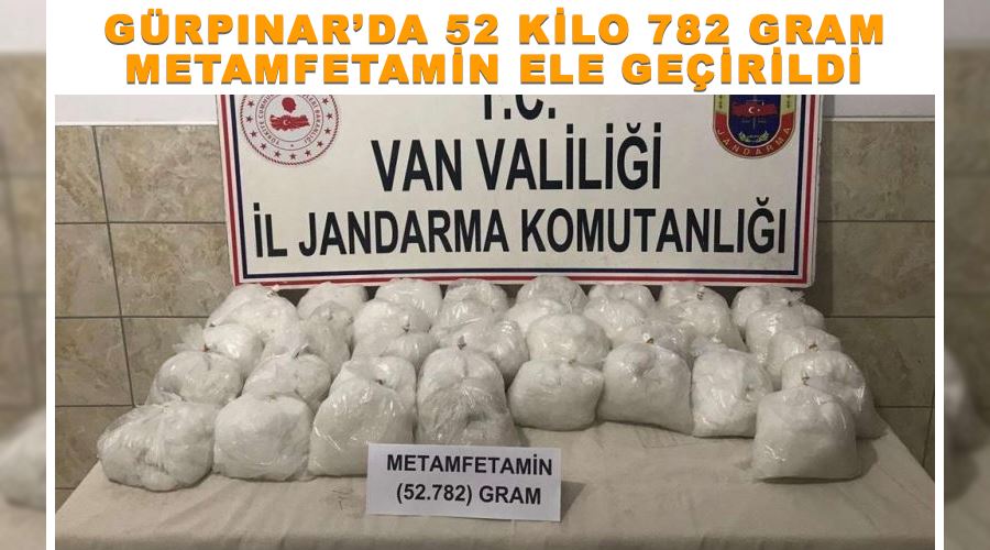 Gürpınar’da 52 kilo 782 gram metamfetamin ele geçirildi