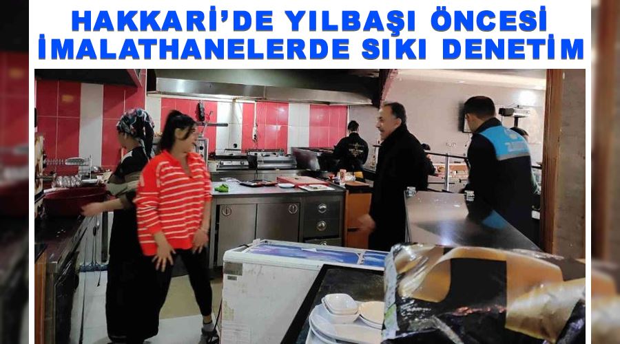 Hakkari’de yılbaşı öncesi imalathanelerde sıkı denetim