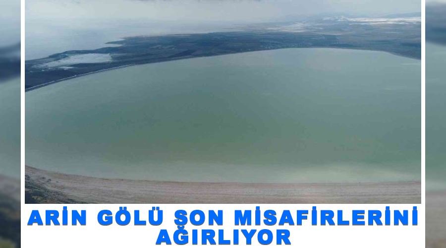 Arin Gölü son misafirlerini ağırlıyor