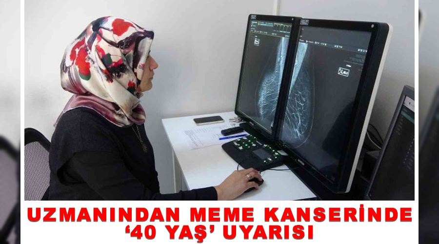 Uzmanından meme kanserinde ‘40 yaş’ uyarısı