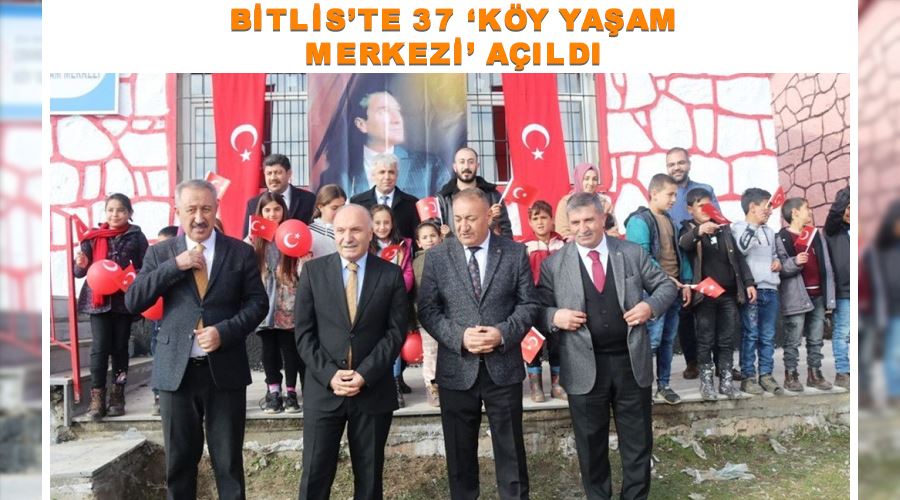 Bitlis’te 37 ‘Köy Yaşam Merkezi’ açıldı
