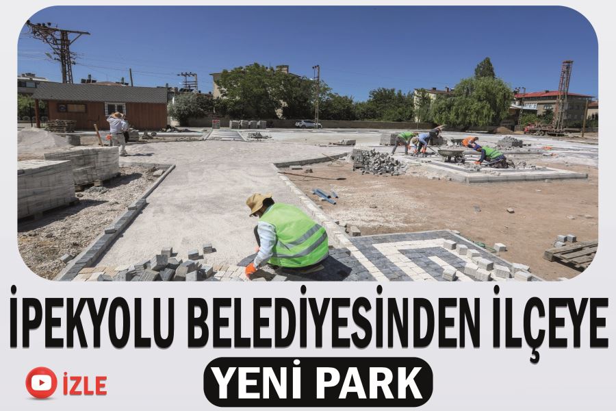 İpekyolu Belediyesinden ilçeye yeni park