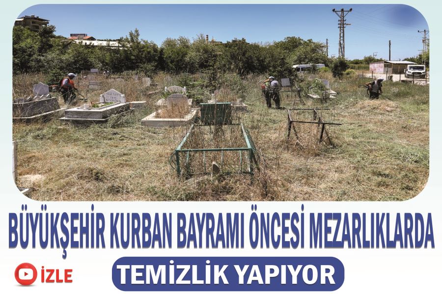 Büyükşehir Kurban Bayramı Öncesi Mezarlıklarda Temizlik Yapıyor