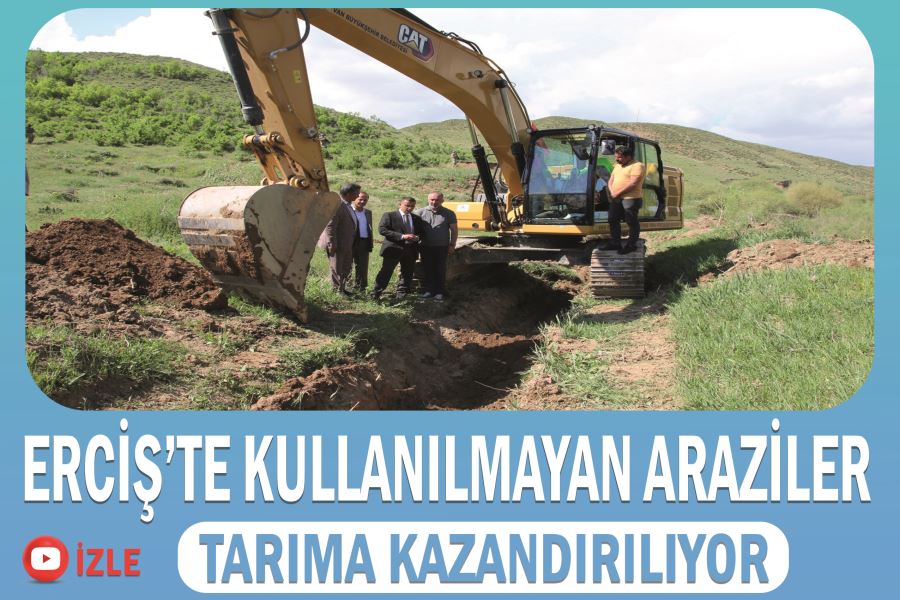 Erciş’te kullanılmayan araziler tarıma kazandırılıyor 