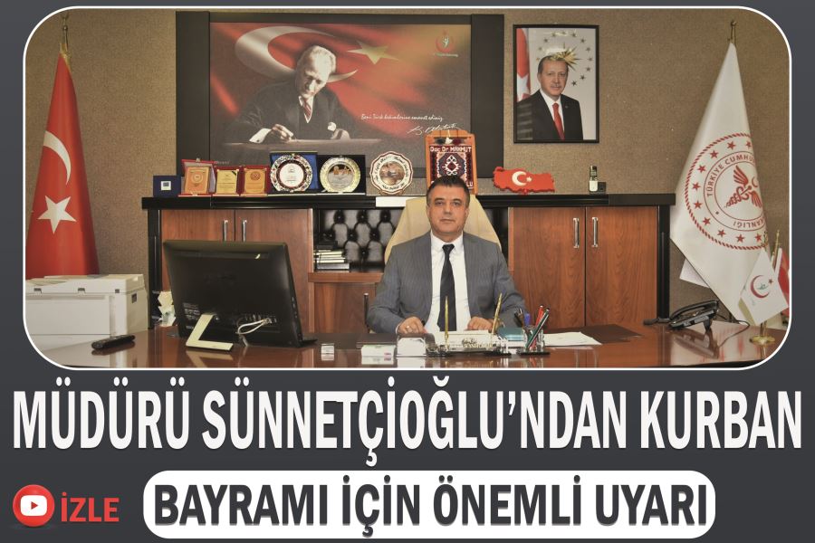 Müdürü Sünnetçioğlu’ndan Kurban Bayramı için önemli uyarı