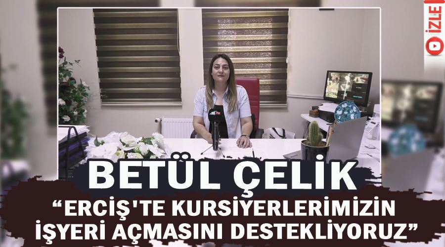 Betül Çelik, “Erciş