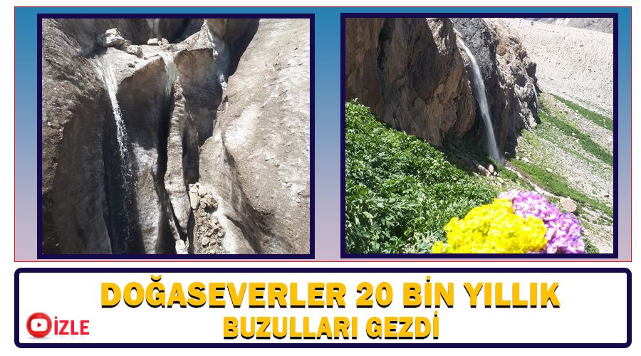 Doğaseverler 20 bin yıllık buzulları gezdi