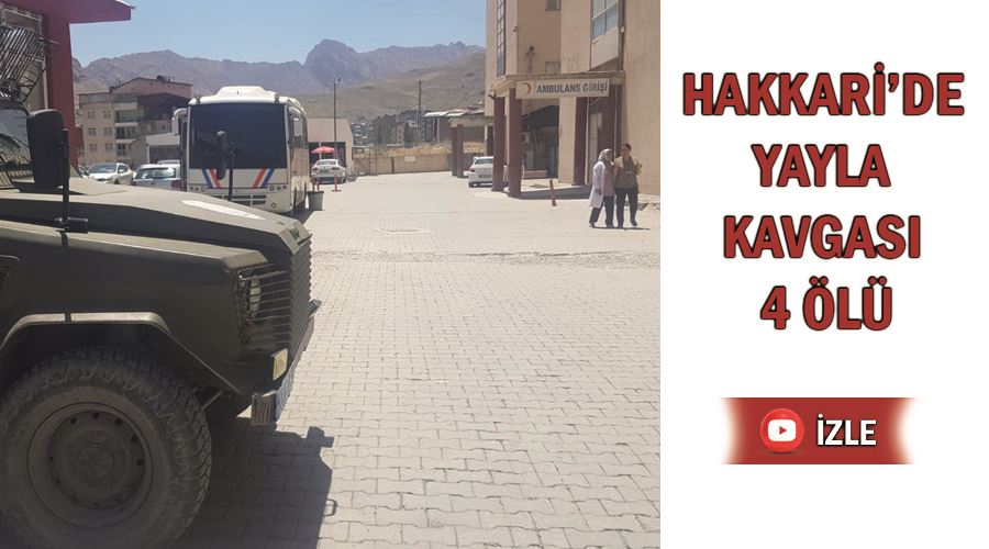 Hakkari’de yayla kavgası 4 ölü