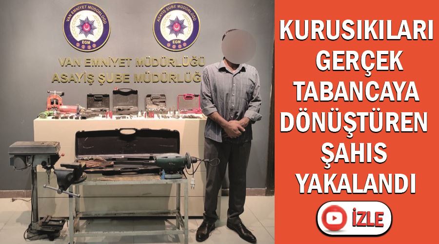 Kurusıkıları gerçek tabancaya dönüştüren şahıs yakalandı